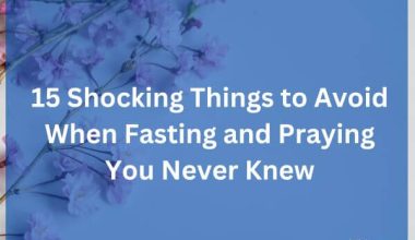 15 Shocking Things to Avoid When Fasting and Praying You Never Knew